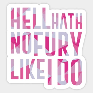 Hell Hath No Fury Like I Do Sticker